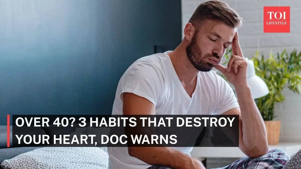 Over 40? 3 worst habits that damage the heart, doc warns